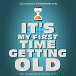 It's My First Time Getting Old (So Excuse Me If I Go Astray)