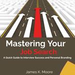 Mastering Your Job Search: A Quick Guide to Interview Success and Personal Branding