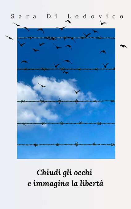 Chiudi gli occhi e immagina la libertà - Sara Di Lodovico - ebook