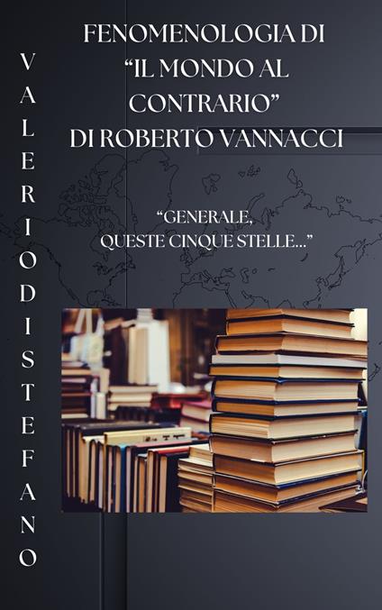 Fenomenologia di "Il mondo al contrario" di Roberto Vannacci - Valerio Di Stefano - ebook
