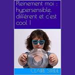 Pleinement Moi : Hypersensible, Différent et C'est Cool !