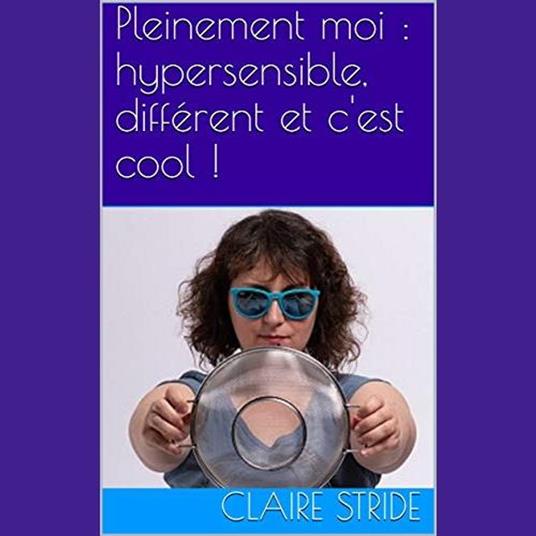 Pleinement Moi : Hypersensible, Différent et C'est Cool !