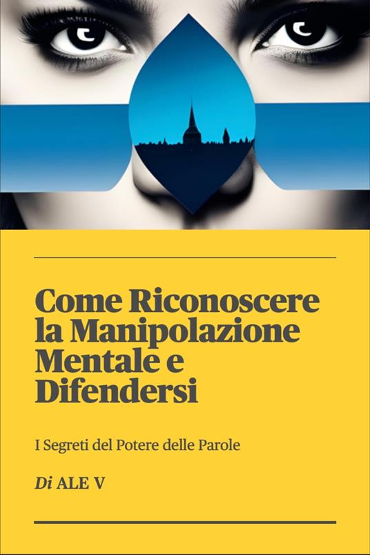 Come riconoscere la Manipolazione Mentale e Difendersi - Vale - ebook