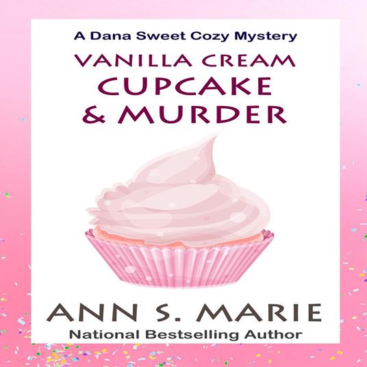 Vanilla Cream Cupcake & Murder (A Dana Sweet Cozy Mystery Book 4)