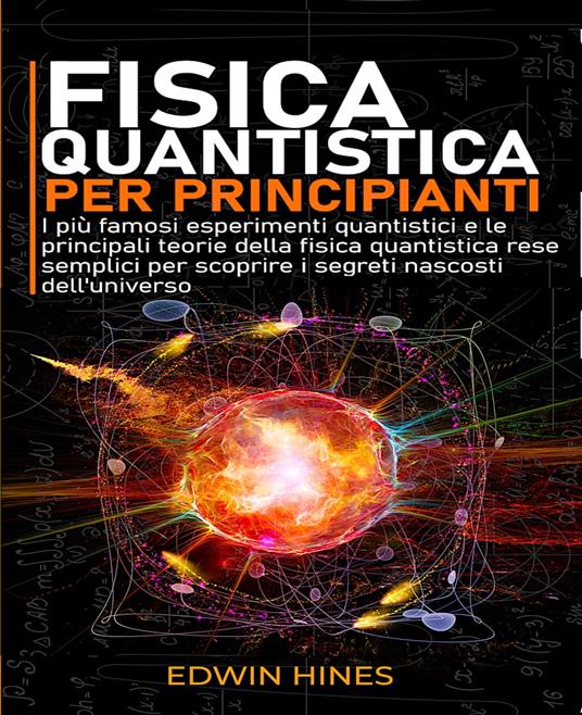 FISICA QUANTISTICA PER PRINCIPIANTI - Edwin Hines - ebook