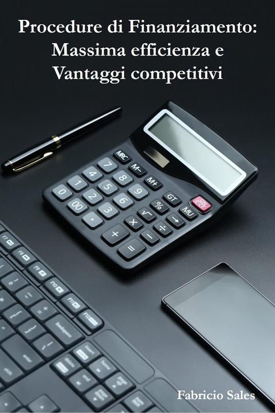 Procedure di Finanziamento: Massima efficienza e Vantaggi competitivi - Fabricio Silva - ebook
