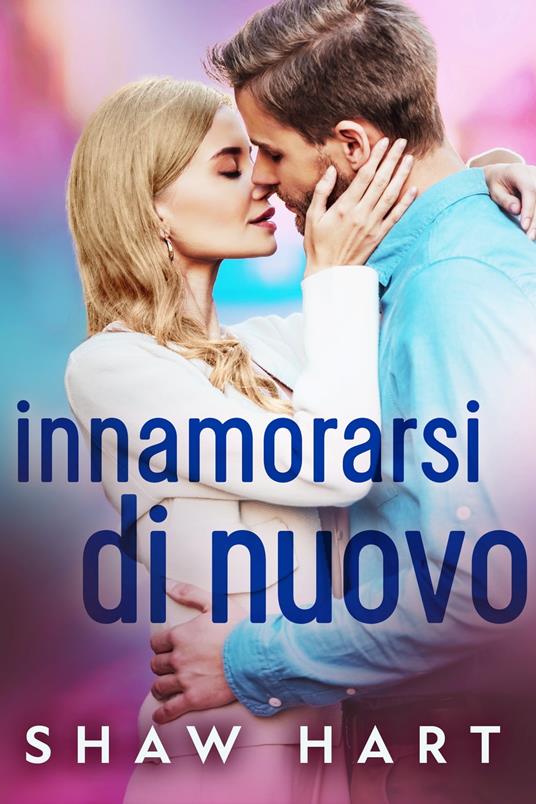 Innamorarsi Di Nuovo - Shaw Hart - ebook