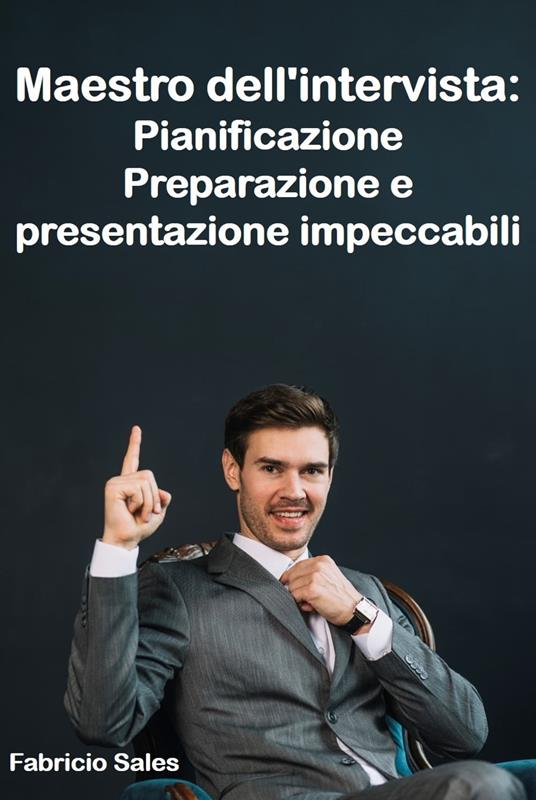 Maestro dell'intervista: Pianificazione Preparazione e presentazione impeccabili - Fabricio Silva - ebook