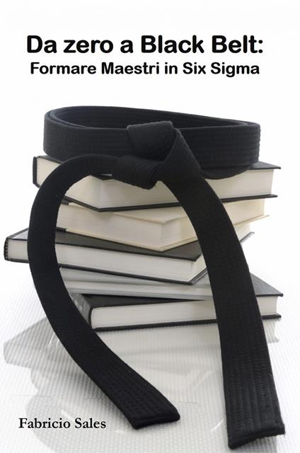 Da zero a Black Belt: Formare Maestri in Six Sigma - Fabricio Silva - ebook