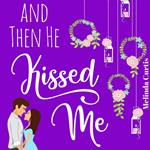 And Then He Kissed Me
