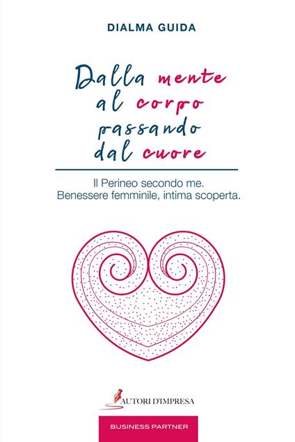 Dalla mente al corpo passando dal cuore - Dialma Guida - ebook