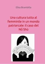Una cultura tutta al femminile in un mondo patriarcale: il caso del Nu Shu