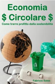 Economia Circolare: Come trarre profitto dalla sostenibilità