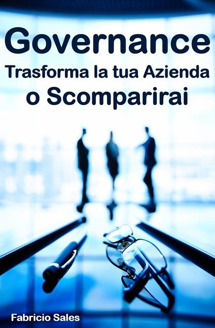 Governance: Trasforma la tua Azienda o Scompare - Fabricio Silva - ebook
