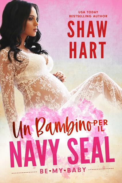 Un Bambino per il Navy Seal - Shaw Hart - ebook