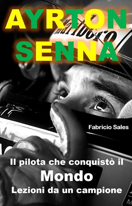 Ayrton Senna Il pilota che conquistò il Mondo - Fabricio Silva - ebook