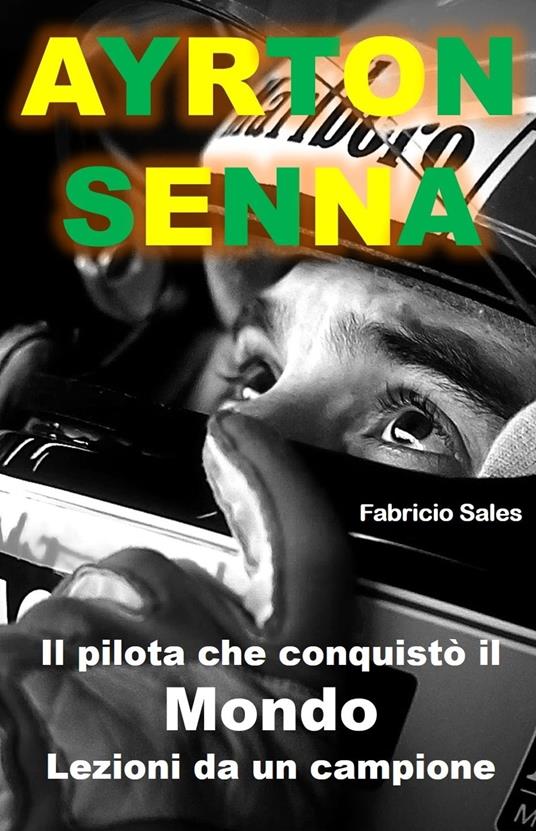 Ayrton Senna Il pilota che conquistò il Mondo - Fabricio Silva - ebook