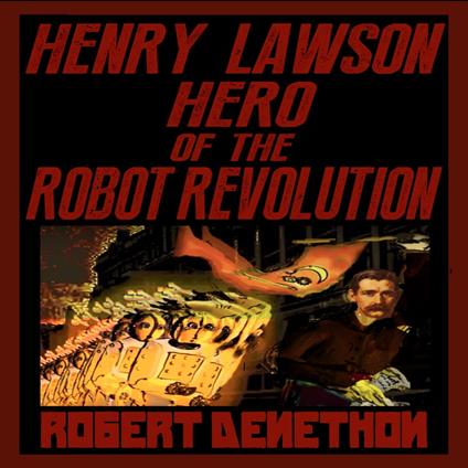 Henry Lawson Hero of the Robot Revolution