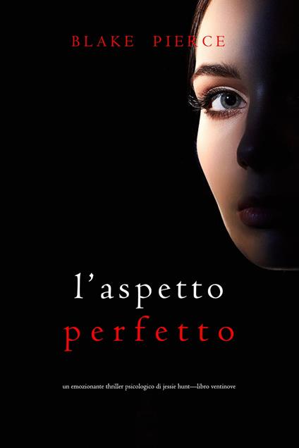 L’Aspetto Perfetto (Un emozionante thriller psicologico di Jessie Hunt—Libro Ventinove) - Blake Pierce - ebook