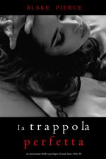 La Trappola Perfetta (Un emozionante thriller psicologico di Jessie Hunt—Libro Trenta)