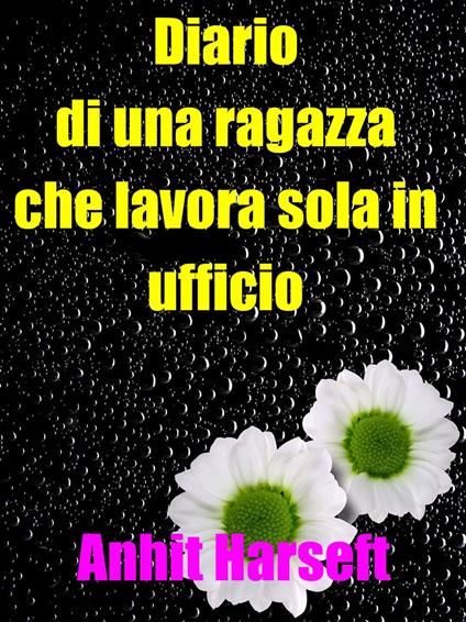 Diario di una ragazza che lavora sola in ufficio - Anhit Harseft - ebook