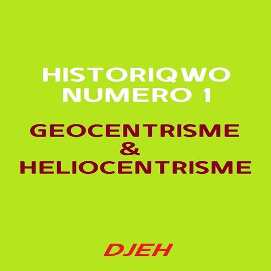 Historiqwo Numéro Un - Géocentrisme Et Héliocentrisme