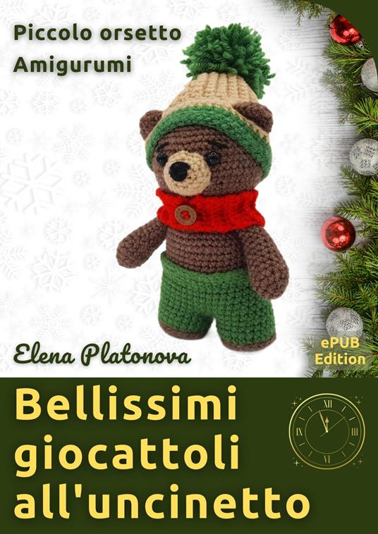 Bellissimi giocattoli all'uncinetto - Piccolo orsetto Amigurumi - Elena Platonova - ebook