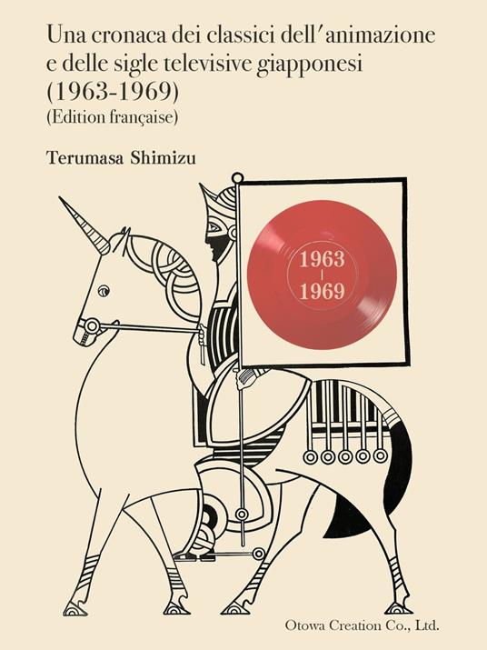 Una cronaca dei classici dell'animazione e delle sigle televisive giapponesi (1963-1969) - Terumasa Shimizu - ebook
