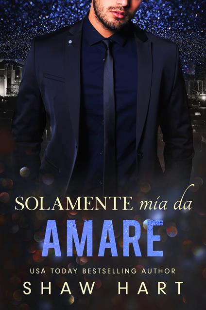 Solamente mia da amare - Shaw Hart - ebook