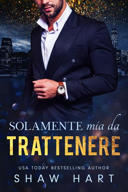 Solamente mia da trattenere - Shaw Hart - ebook