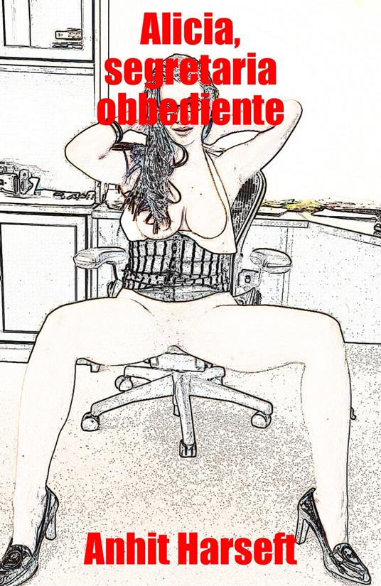 Alicia, segretaria obbediente - Anhit Harseft - ebook