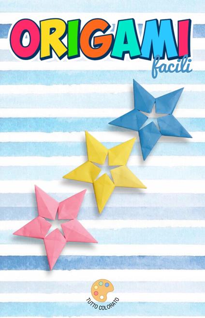 ORIGAMI facili - TUTTO COLORATO - ebook