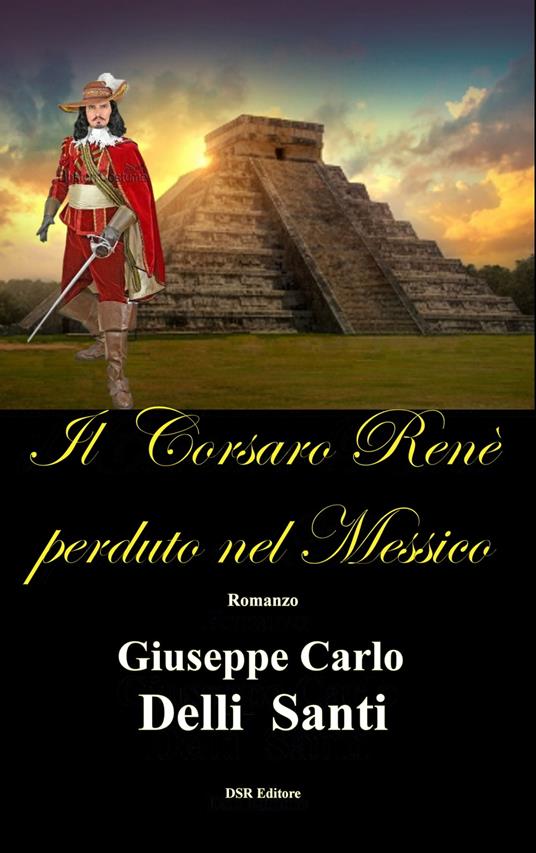 Il Corsaro Renè perduto nel Messico - Giuseppe Carlo Delli Santi - ebook