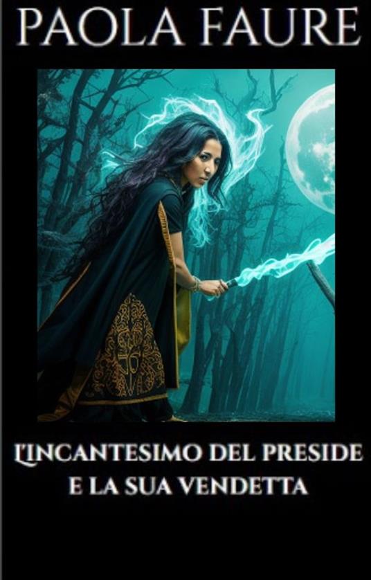 L'incantesimo del preside e la sua vendetta - Paola Faure - ebook