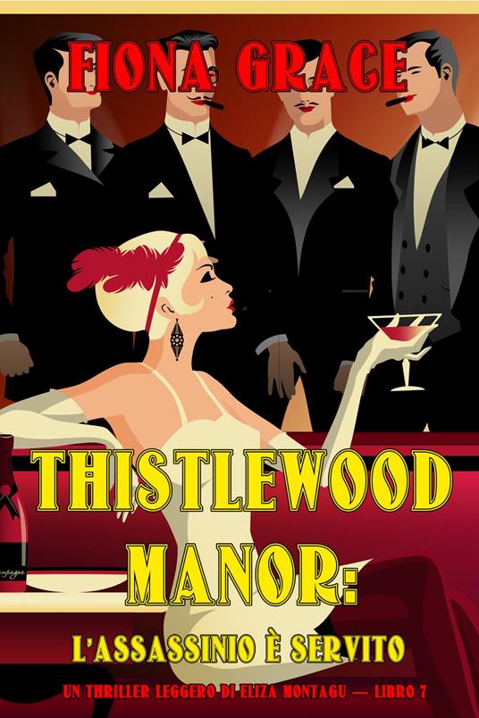 Thistlewood Manor: L’assassinio è Servito (Un Thriller Leggero di Eliza Montagu — Libro 7) - Fiona Grace - ebook
