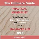 Practical Minimalist: Simplifying Your Space, Relationships, and Finances for a Balanced Life