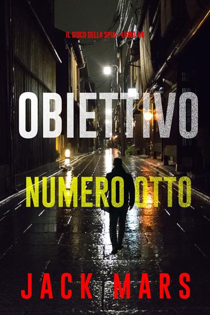 Obiettivo numero otto (Il gioco della spia—Libro #8) - Jack Mars - ebook