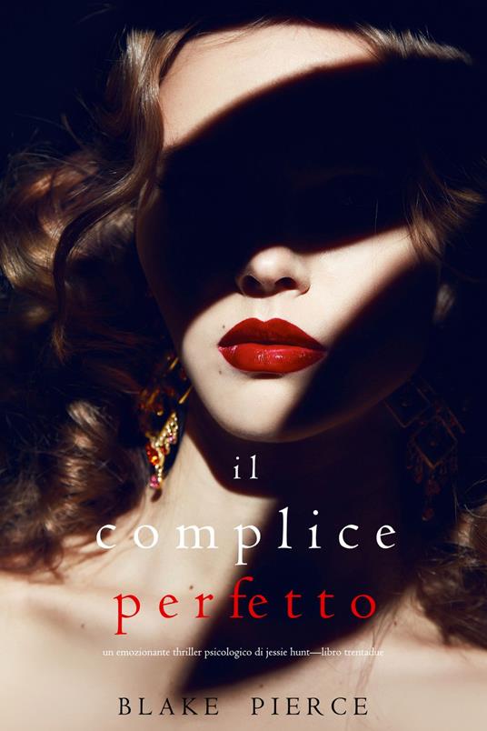 Il Complice Perfetto (Un emozionante thriller psicologico di Jessie Hunt—Libro Trentadue) - Blake Pierce - ebook