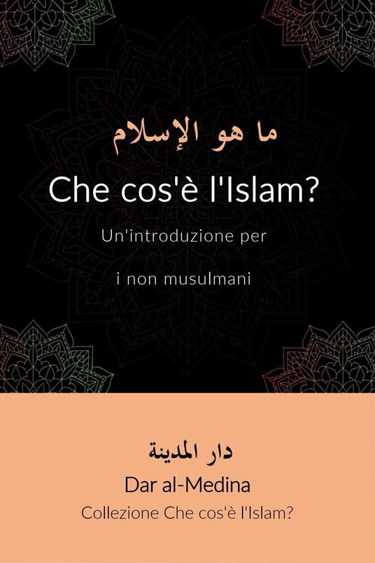 Che cos'è l'Islam? Un'introduzione per i non musulmani - Dar al-Medina (Italiano) - ebook