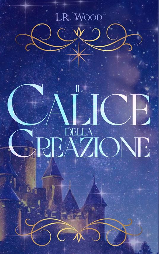 Il Calice della Creazione - L. R. Wood - ebook