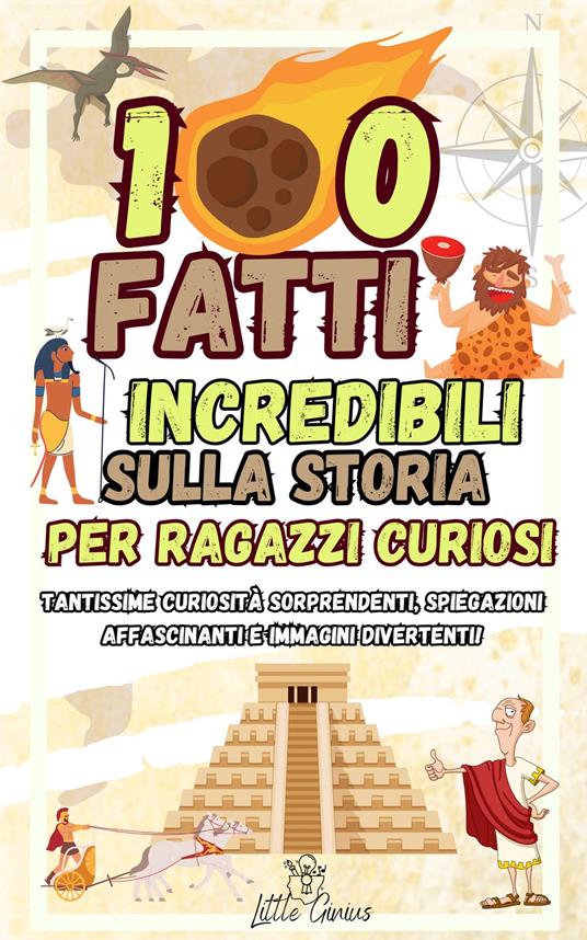 100 FATTI INCREDIBILI SULLA STORIA - Little Genius - ebook