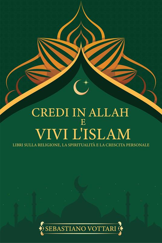 Credi in Allah e Vivi L'Islam - Sebastiano Vottari - ebook
