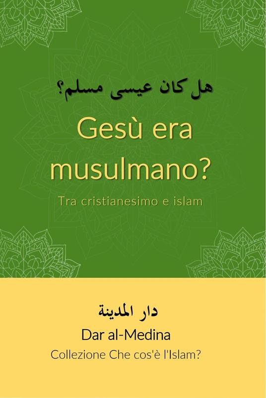 Gesù era musulmano? Tra cristianesimo e islam - Dar al-Medina (Italiano) - ebook
