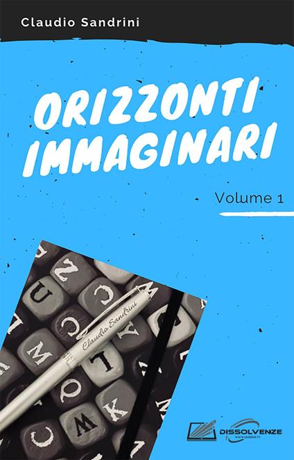 Orizzonti Immaginari - Volume 1 - Claudio Sandrini - ebook
