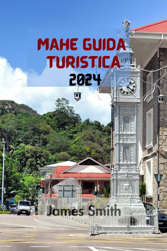 MAHÉ GUIDA TURISTICA 2024 - James Smith - ebook