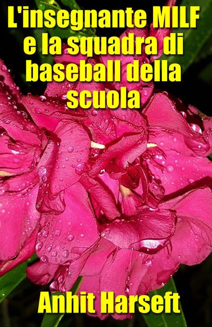 L'insegnante MILF e la squadra di baseball della scuola - Anhit Harseft - ebook