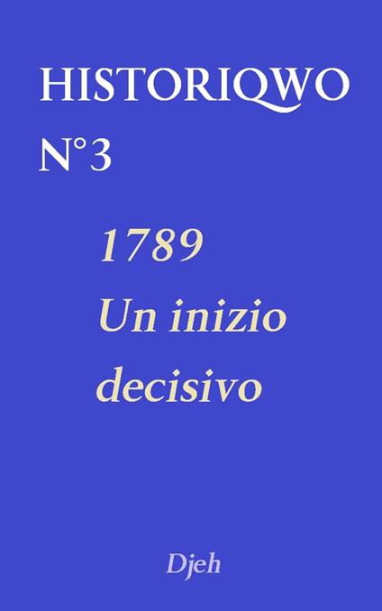 Historiqwo N°3 - 1789 Un Inizio Decisivo - Djeh - ebook
