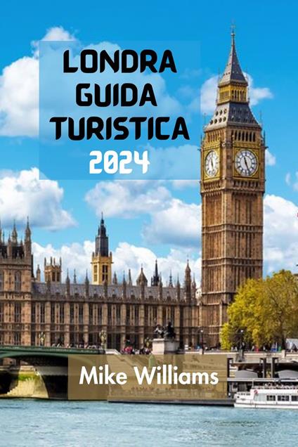 LONDRA GUIDA TURISTICA 2024 - Mike Williams - ebook