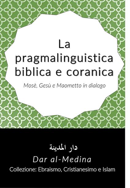 La pragmalinguistica bíblica e coranica; Mosè, Gesù e Maometto in dialogo - Dar al-Medina (Italiano) - ebook
