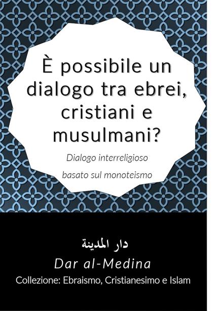 È possibile un dialogo tra ebrei, cristiani e musulmani? - Dar al-Medina (Italiano) - ebook